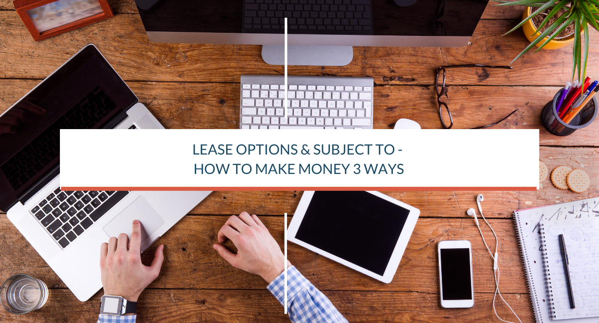 Lease Options & Subject To – How to Make Money